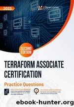 Terraform Associate Certification +300 Exam Practice Questions with Detail Explanations and Reference Links : Second Edition - 2023 by IP Specialist