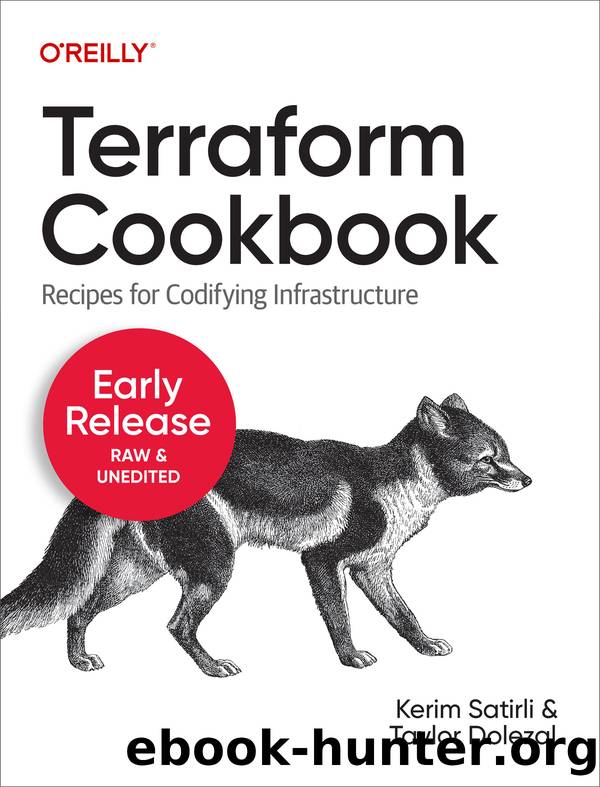 Terraform Cookbook by Kerim Satirli & Taylor Dolezal