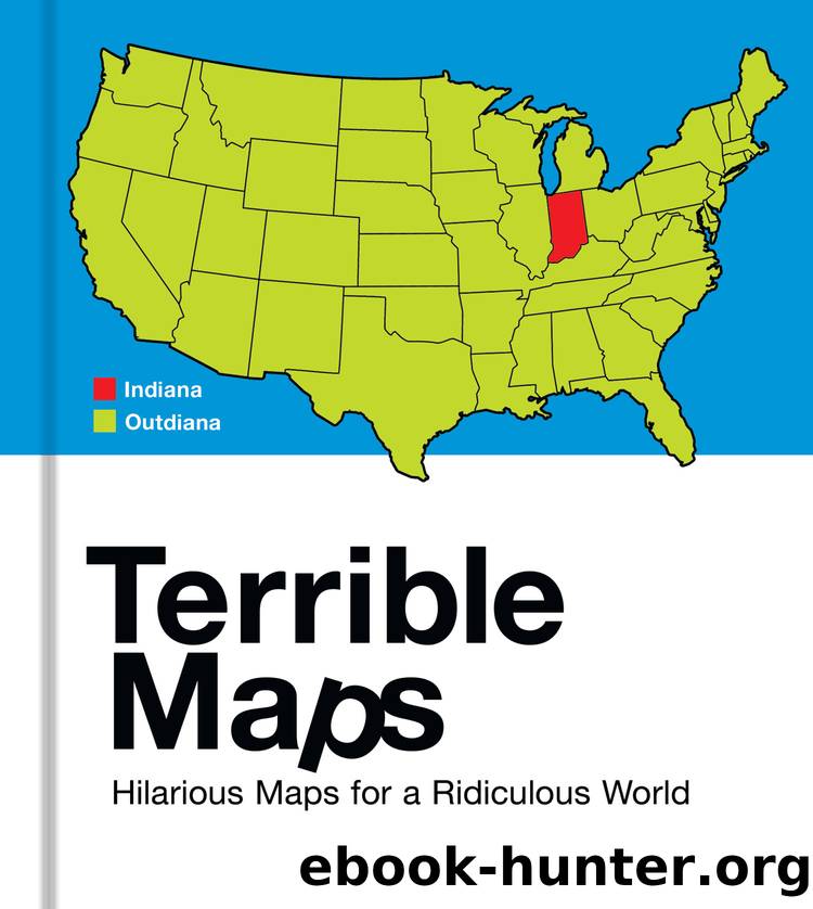 Terrible Maps: Hilarious Maps for a Ridiculous World by Michael Howe