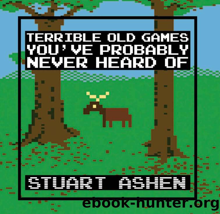 Terrible Old Games You Probably Never Heard Of by Ashen Stuart