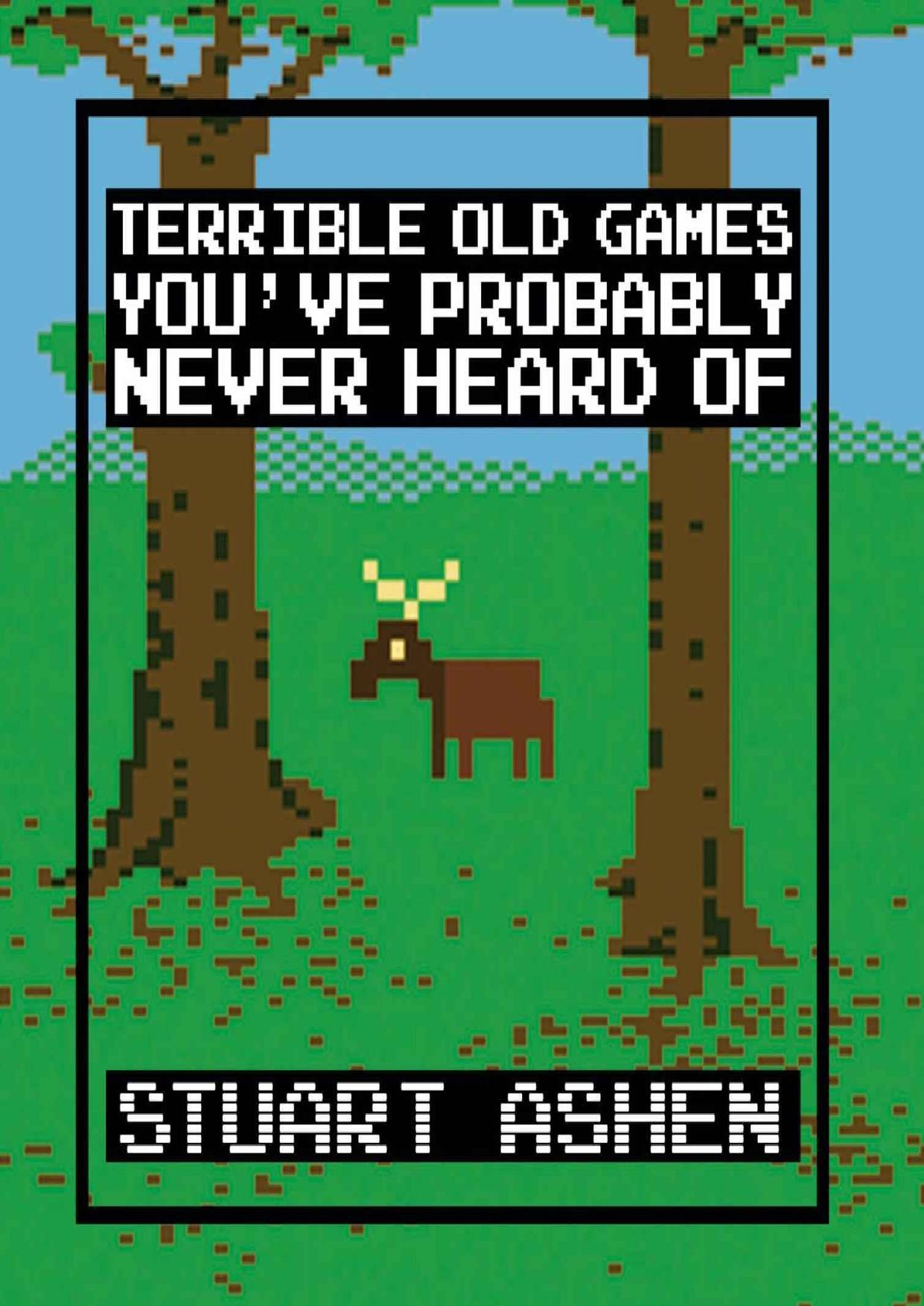 Terrible Old Games You've Probably Never Heard Of by Stuart Ashen
