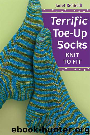 Terrific Toe-Up Socks: Knit to Fit by Rehfeldt Janet