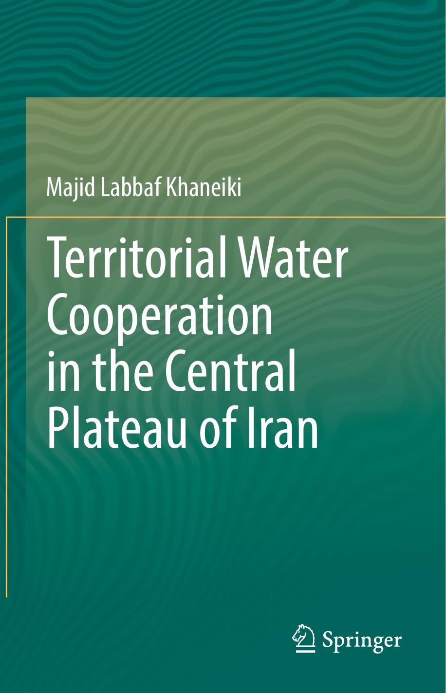 Territorial Water Cooperation in the Central Plateau of Iran by Majid Labbaf Khaneiki