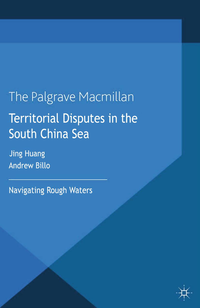 Territorial disputes in the South China Sea : navigating rough waters by Billo Andrew; Huang Jing