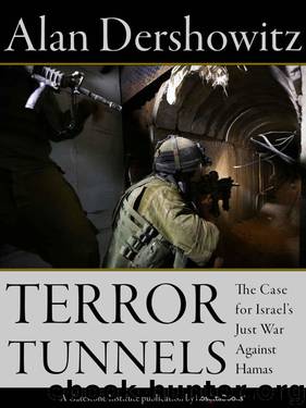 Terror Tunnels: The Case for Israel's Just War Against Hamas by Alan Dershowitz