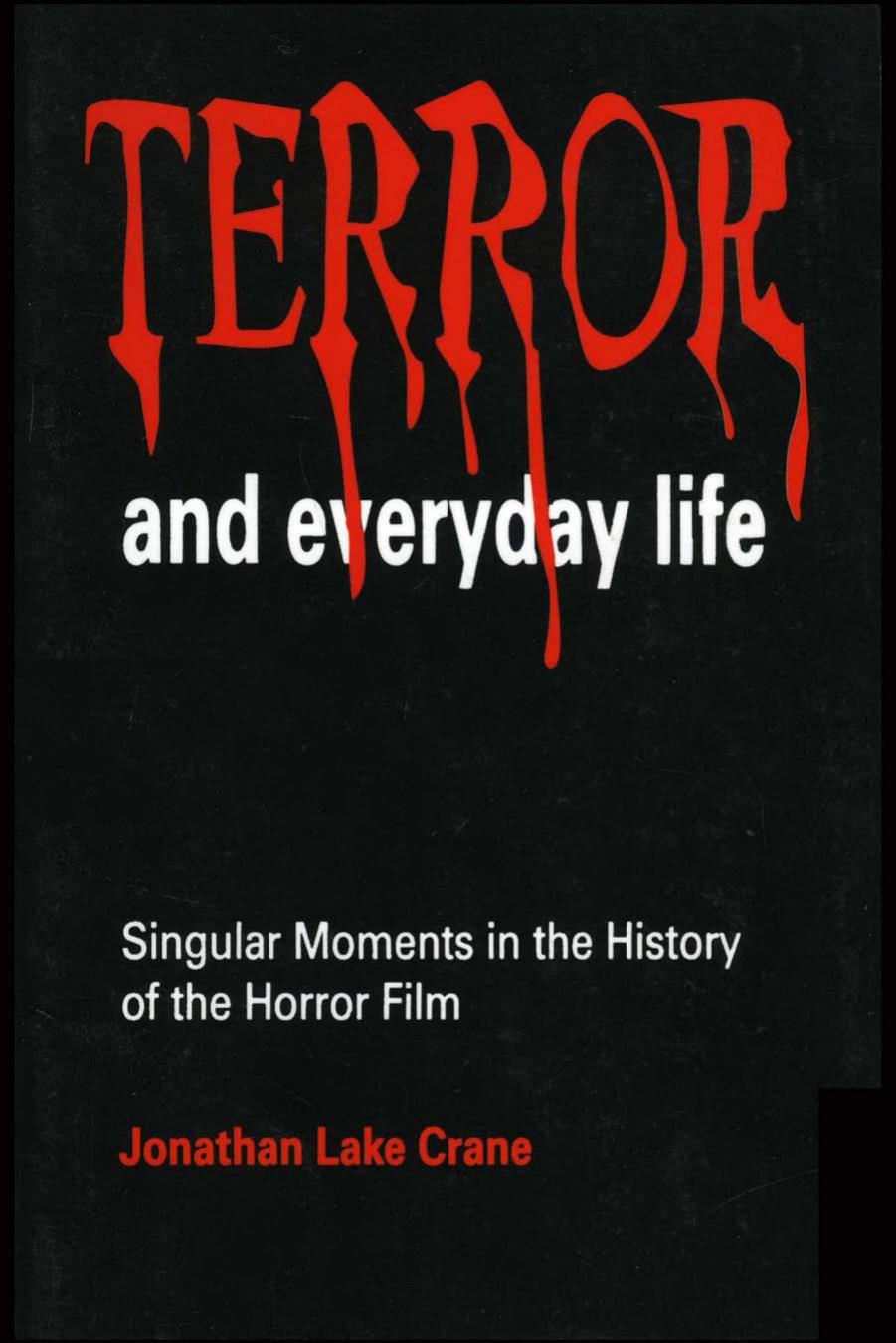 Terror and Everyday Life: Singular Moments in the History of the Horror Film by Jonathan Lake Crane