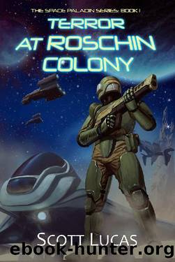 Terror at Roschin Colony: The Space Paladin Series: Book 1 by Scott Lucas