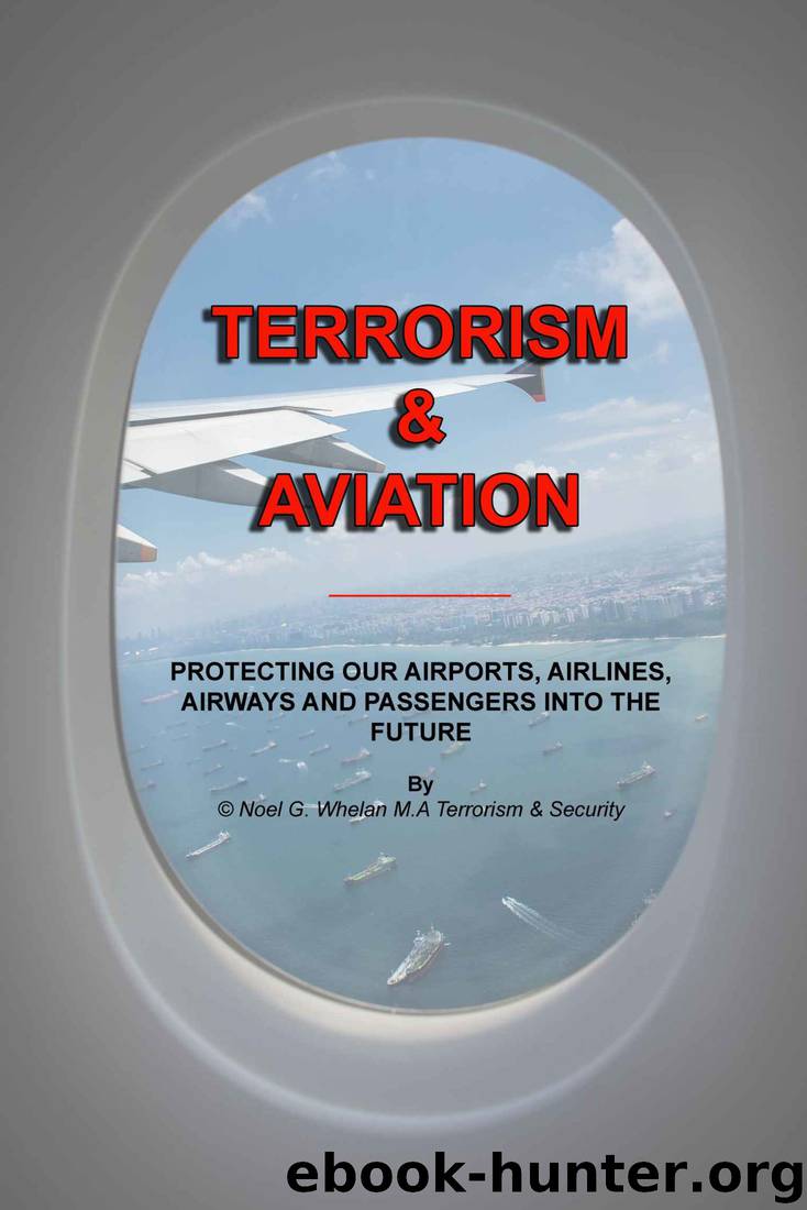 Terrorism & Aviation: PROTECTING OUR AIRPORTS, AIRLINES, AIRWAYS AND PASSENGERS INTO THE FUTURE by Noel Whelan