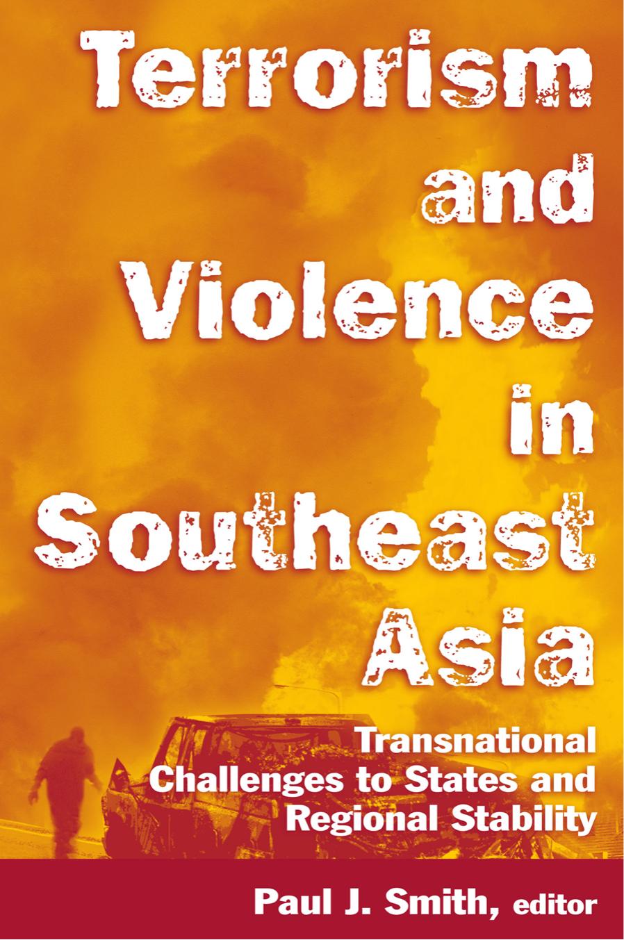 Terrorism and Violence in Southeast Asia : Transnational Challenges to States and Regional Stability by Paul J. Smith