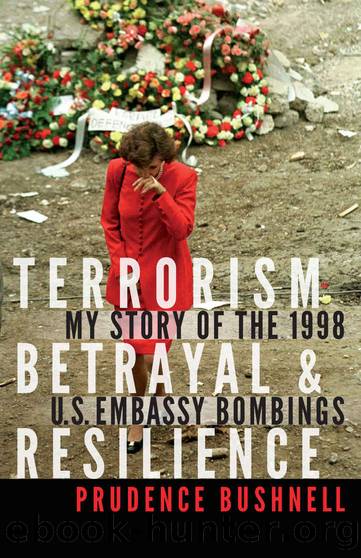 Terrorism, Betrayal, and Resilience: My Story of the 1998 U.S. Embassy Bombings by Prudence Bushnell