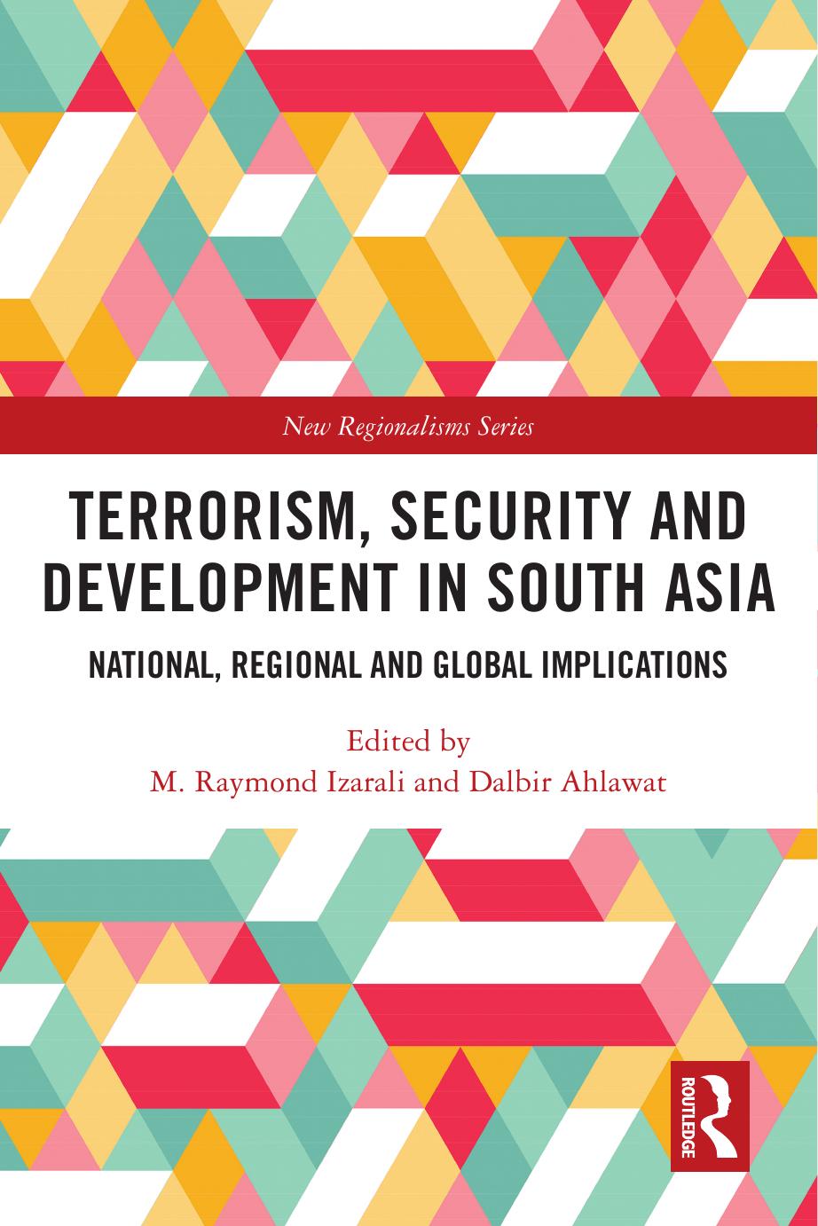 Terrorism, Security and Development in South Asia: National, Regional and Global Implications by M. Raymond Izarali and Dalbir Ahlawat
