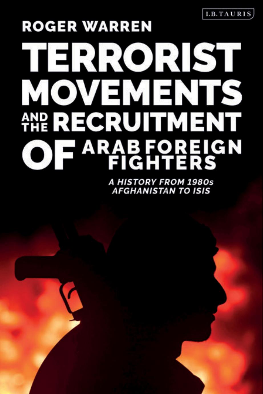 Terrorist Movements and the Recruitment of Arab Foreign Fighters: A History from 1980s Afghanistan to ISIS by Roger Warren