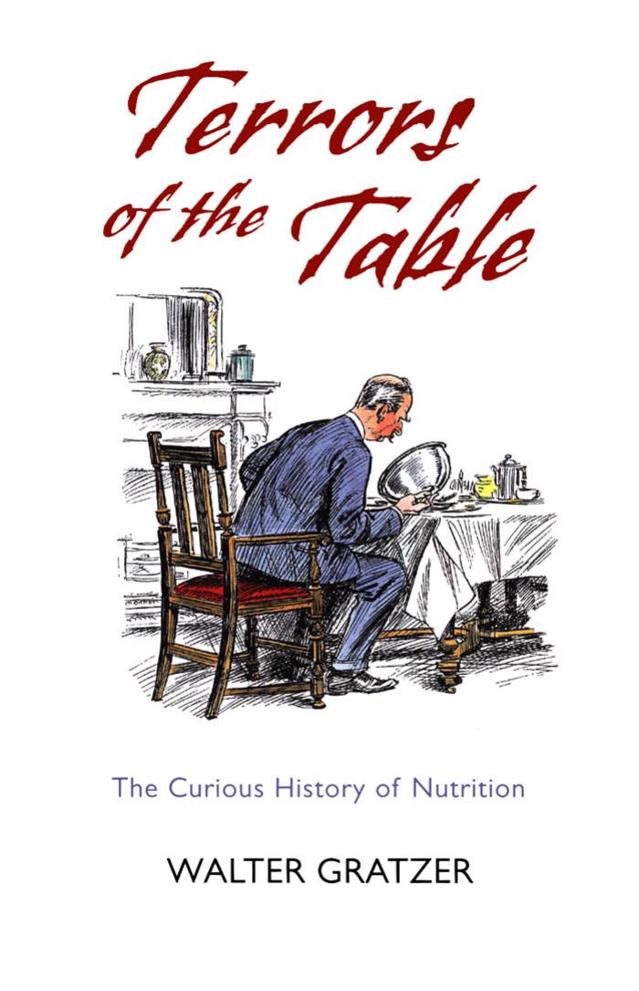 Terrors of the Table: The Curious History of Nutrition by Walter Gratzer