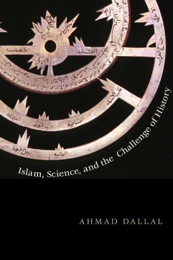 Terry Lectures : Islam, Science, and the Challenge of History by Dallal Ahmad(Author)