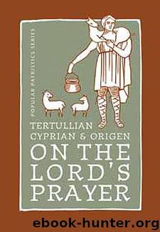 Tertullian, Cyprian, And Origen On The Lord's Prayer (St. Vladimir's Seminary Press Popular Patristics Series) by Stewart-Skyes Alaistair