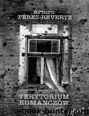 Terytorium Komanczow by PEREZ-REVERTE ARTURO