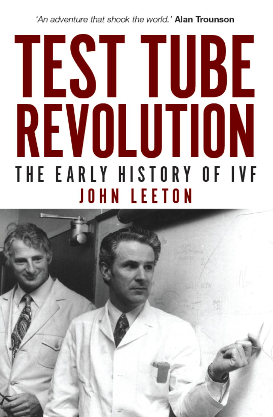 Test Tube Revolution : The Early History of IVF by John Leeton; Alan Trounson