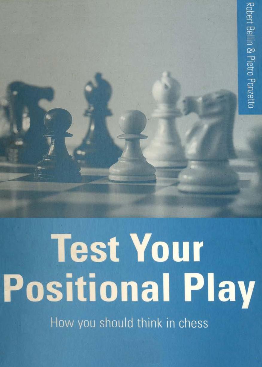 Test Your Positional Play: How You Should Think In Chess by Robert Bellin Pietro Ponzetto