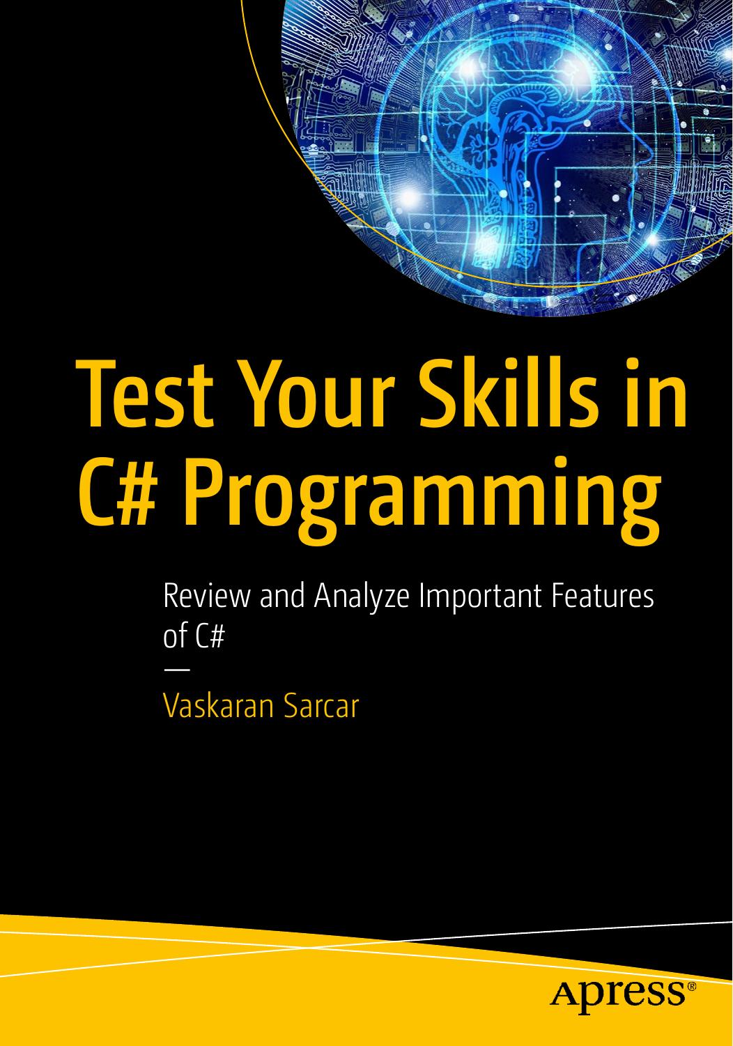 Test Your Skills in C# Programming: Review and Analyze Important Features of C# by Vaskaran Sarcar