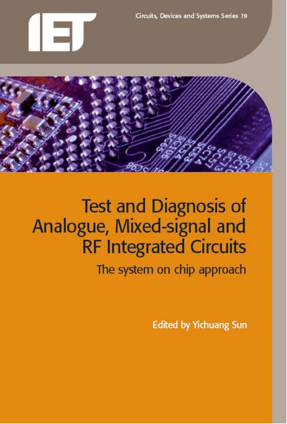 Test and Diagnosis of Analogue, Mixed-Signal and RF Integrated Circuits: the system on chip approach by Y. Sun Yichuang Sun