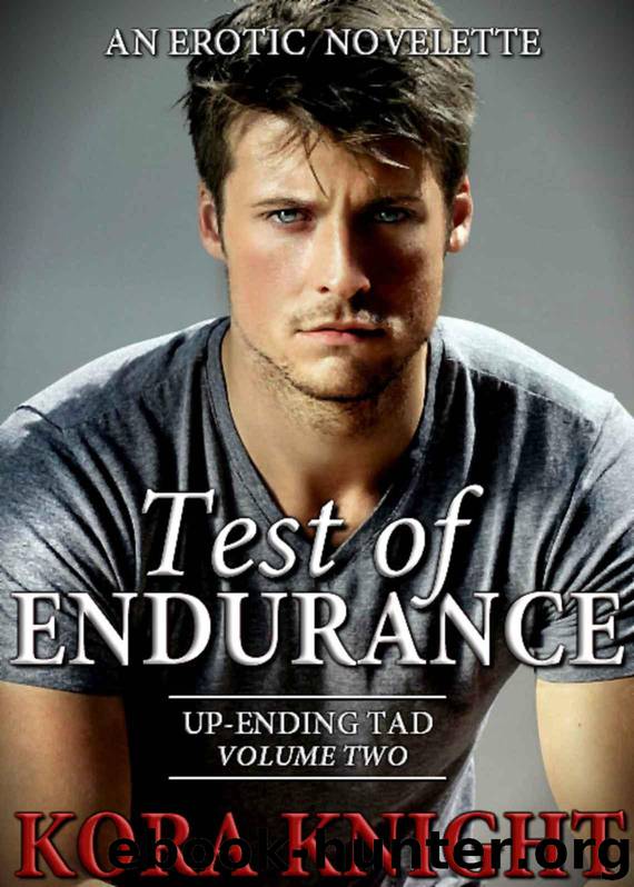 Test of Endurance (Up-Ending Tad: A Journey of Erotic Discovery Book 2) by Knight Kora