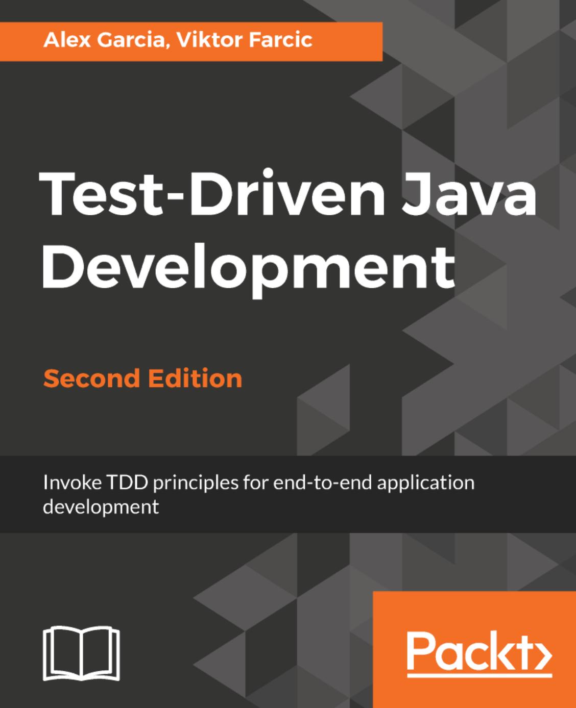 Test-Driven Java Development - Invoke TDD principles for end-to-end application development, 2nd Ed, (true pdf) by Alex Garcia Viktor Farcic