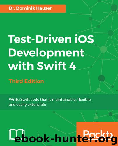 Test-Driven iOS Development with Swift 4 by Dominik Hauser