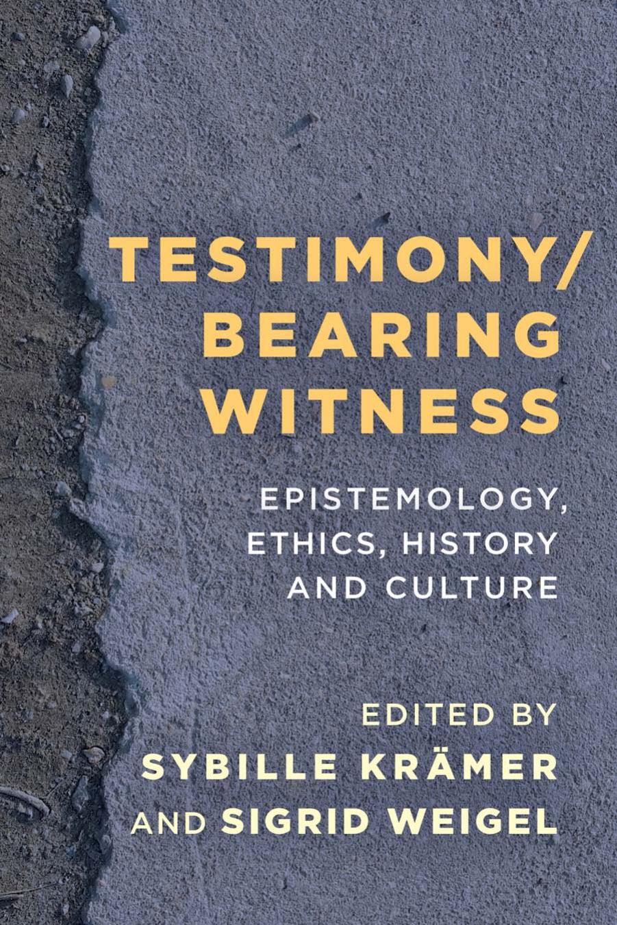 Testimony/Bearing Witness: Epistemology, Ethics, History and Culture by Sybille Krämer (editor) Sigrid Weigel (editor)