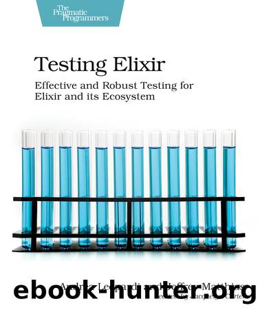Testing Elixir by Andrea Leopardi & Jeffrey Matthias