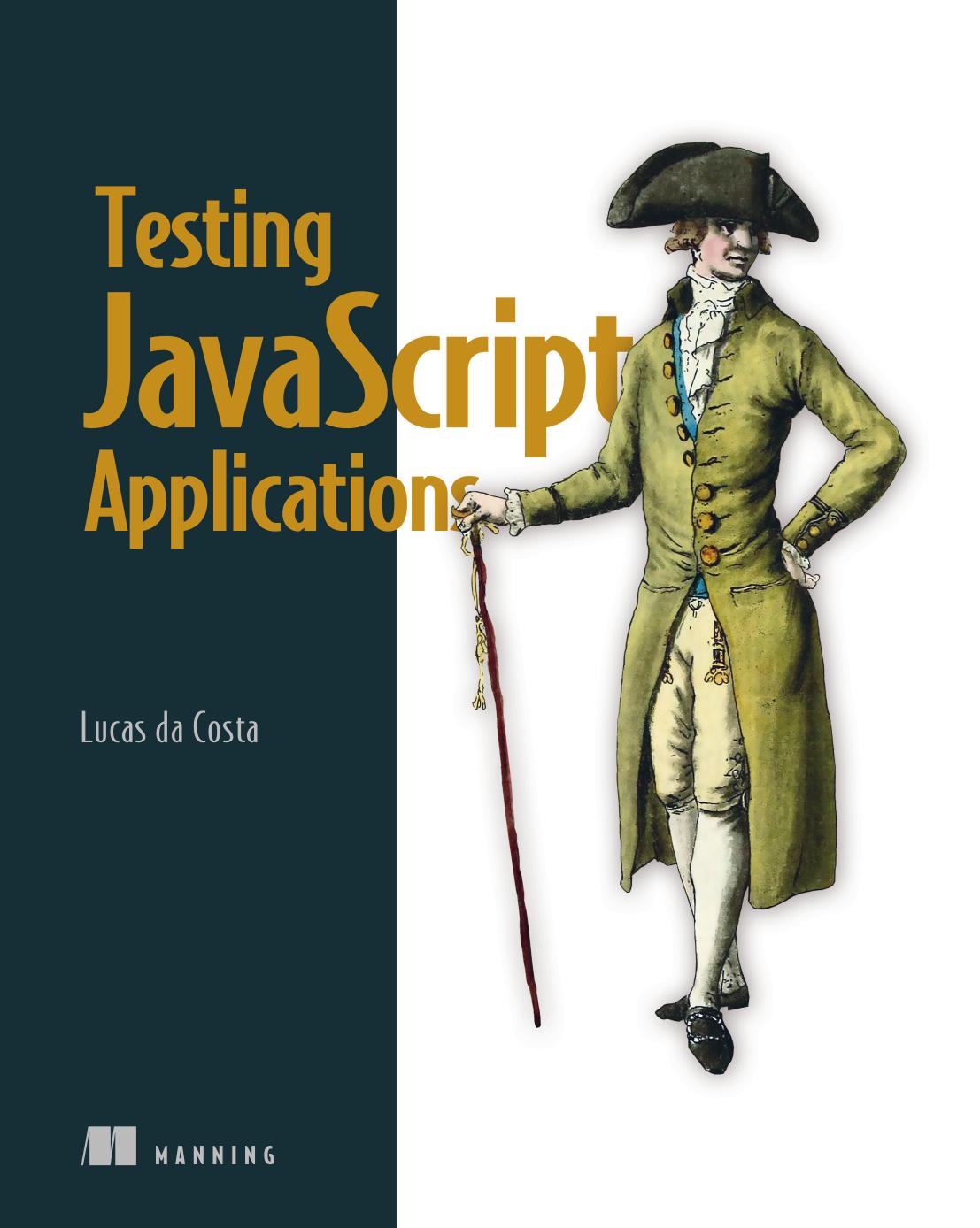 Testing JavaScript Applications by Lucas da Costa