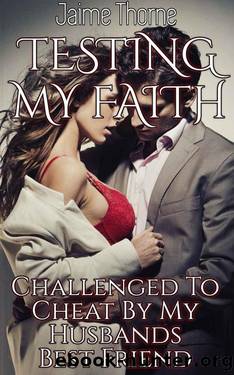 Testing My Faith - Challenged To Cheat By My Husbands Best Friend by Jaime Thorne