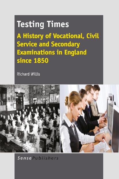 Testing Times: A History of Vocational, Civil Service and Secondary Examinations in England Since 1850 by Unknow