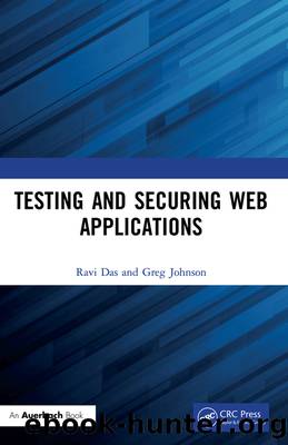 Testing and Securing Web Applications by Das Ravi; Johnson Greg; & Greg Johnson