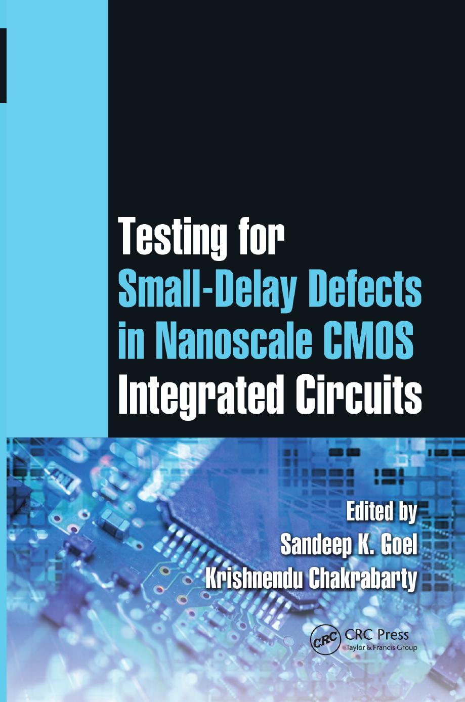 Testing for Small-Delay Defects in Nanoscale CMOS Integrated Circuits by Sandeep K. Goel Krishnendu Chakrabarty