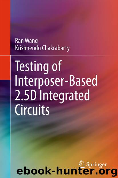 Testing of Interposer-Based 2.5D Integrated Circuits by Ran Wang & Krishnendu Chakrabarty