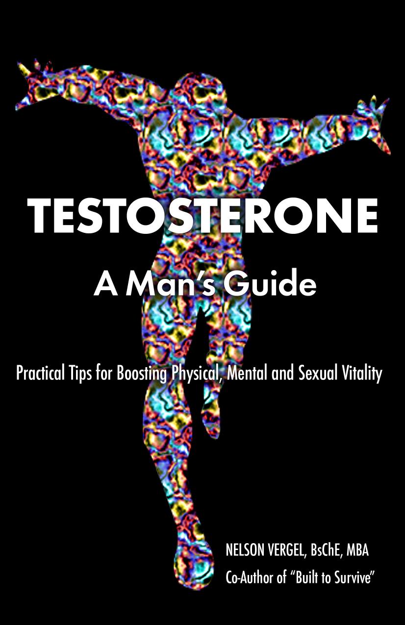 Testosterone : a man's guide : practical tips for boosting sexual, physical, and mental vitality by Nelson Vergel
