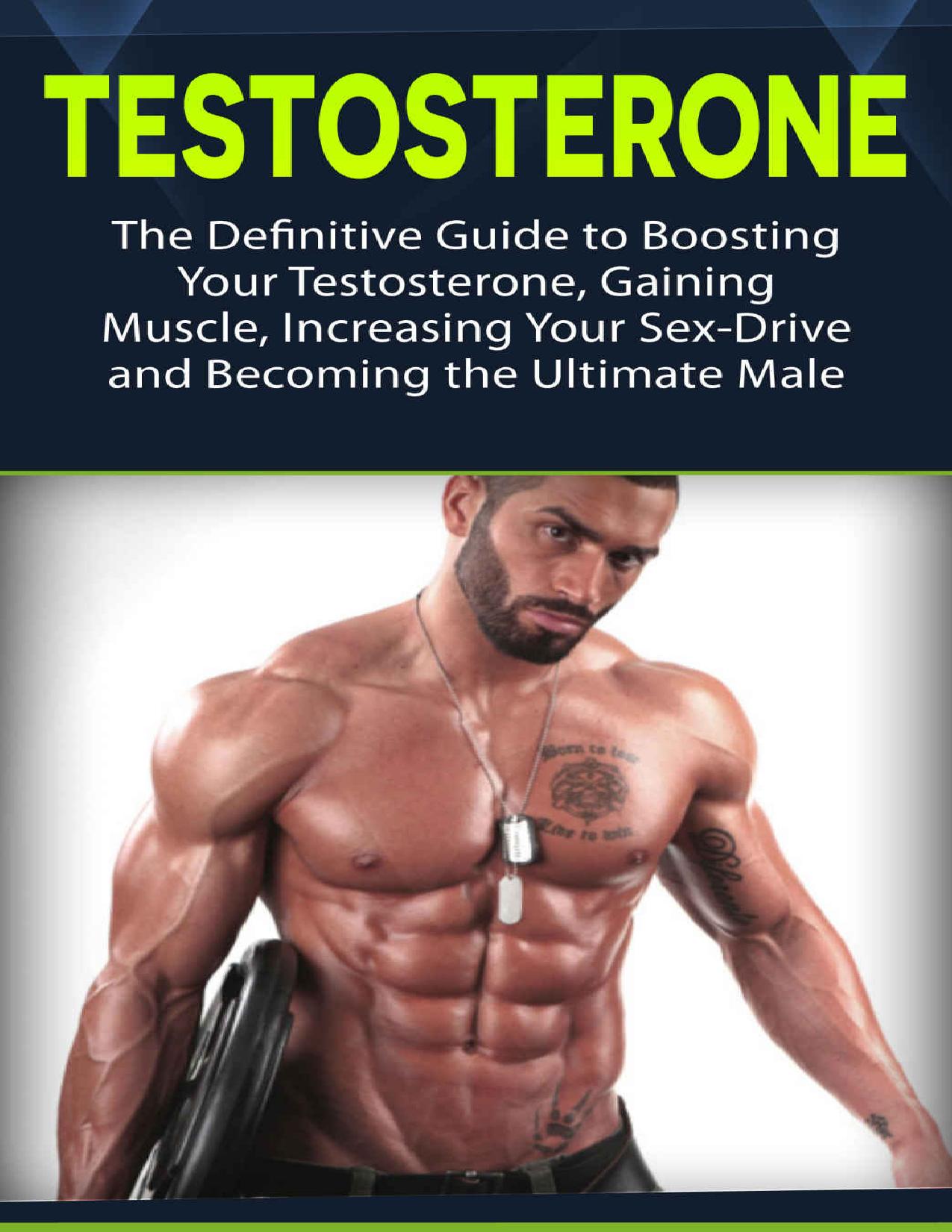 Testosterone: The Definitive Guide to Boosting Your Testosterone, Gaining Muscle, Increasing Your Sex-Drive and Becoming the Ultimate Male (testosterone, health, fitness) by Jason Zane