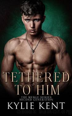Tethered To Him : A Second Chance Romance (The Merge Series Second Generation Book 4) by Kylie Kent