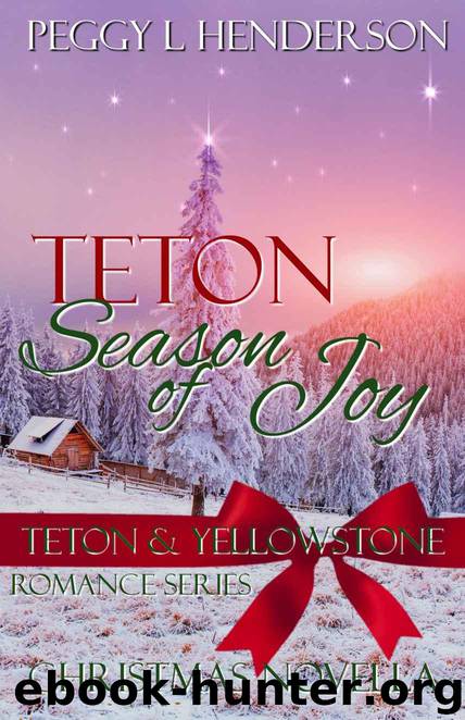 Teton Season of Joy: Teton and Yellowstone Romance Series Christmas Novella (Teton Romance Trilogy Book 4) by Peggy L Henderson