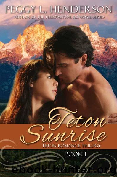 Teton Sunrise (Teton Romance Trilogy) by Henderson Peggy L