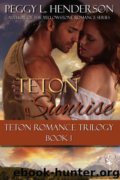 Teton Sunrise: Teton Romance Trilogy Book 1 by Peggy L Henderson