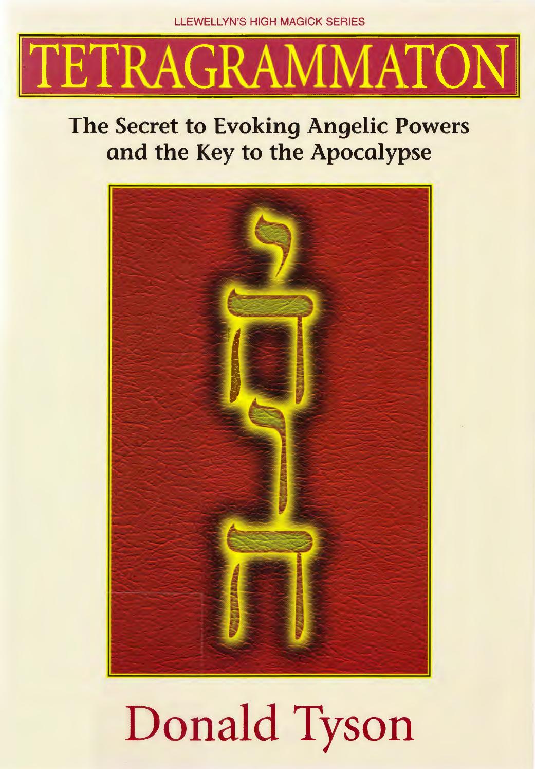 Tetragrammaton: The Secret to Evoking Angelic Powers and the Key to the Apocthe Secret to Evoking Angelic Powers and the Key to the Apocalypse Alypse by Donald Tyson