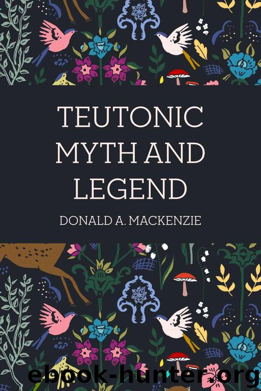Teutonic Myth and Legend by Donald A. Mackenzie