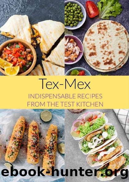 Tex Mex : Indispensable Recipes from the Test Kitchen by SAVOUR PRESS