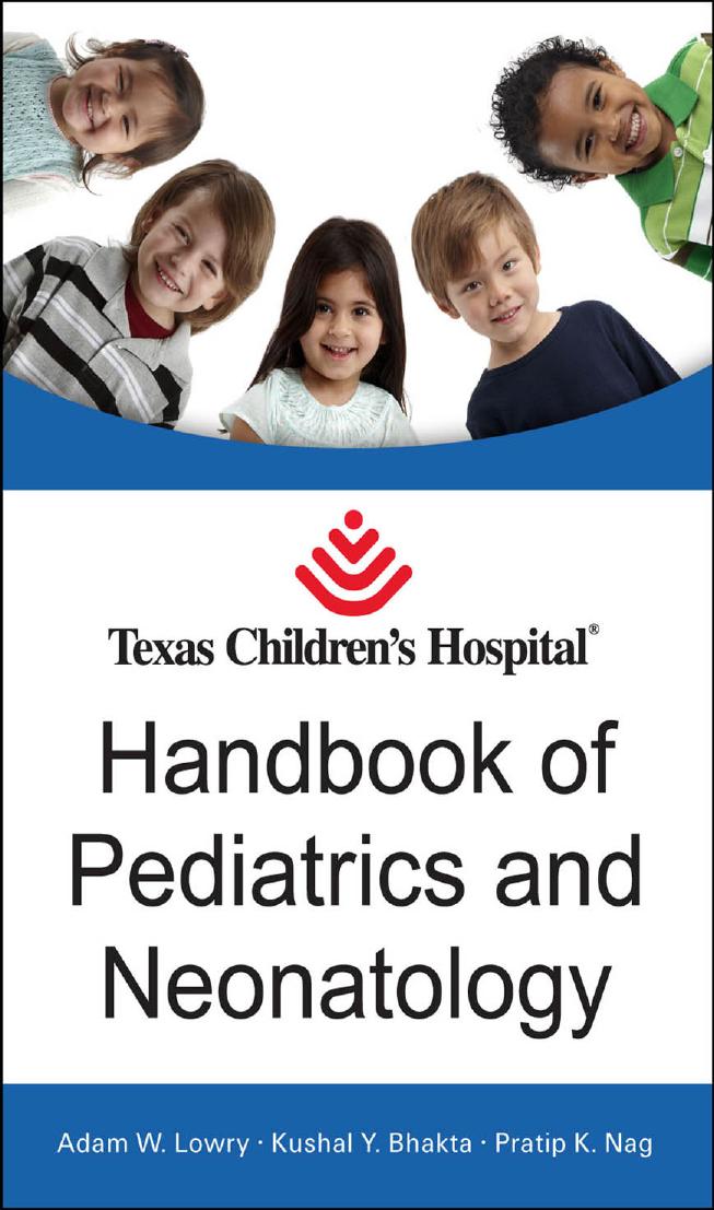 Texas Children's Hospital Handbook of Pediatrics and Neonatology by Adam Lowry Kushal Bhakta Pratip Nag