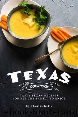 Texas Cookbook: Tasty Texan Recipes for All the Family to Enjoy by Thomas Kelly
