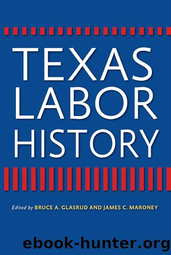 Texas Labor History by Glasrud Bruce A.;Maroney James C.;