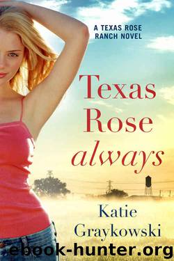 Texas Rose Always (A Texas Rose Ranch Novel Book 2) by Katie Graykowski
