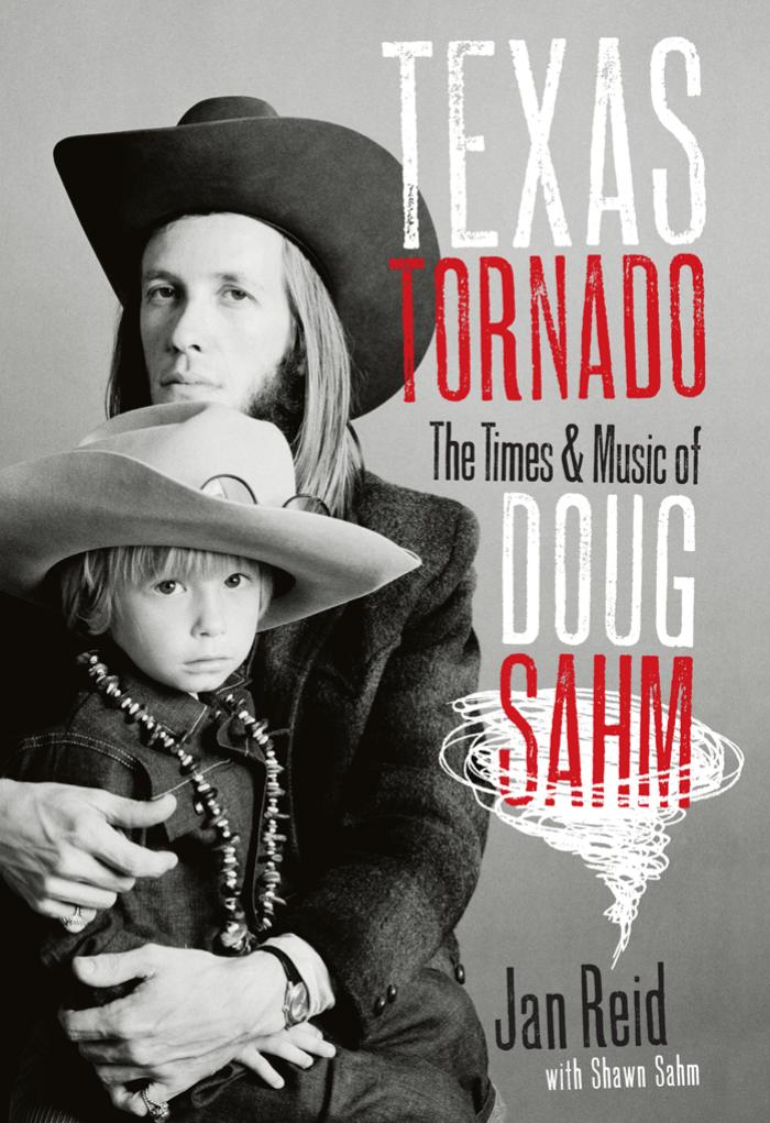 Texas Tornado: The Times and Music of Doug Sahm (Brad and Michele Moore Roots Music Series) by Jan Reid Shawn Sahm