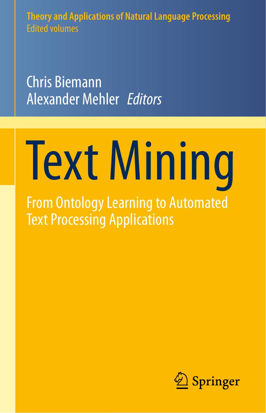 Text Mining: From Ontology Learning to Automated Text Processing Applications by Chris Biemann Alexander Mehler (eds.)